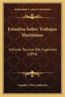 Estudios Sobre Trabajos Maritimos: Informe Tecnico del Ingeniero (1896) 1168374502 Book Cover