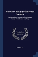 Aus den Coburg-gothaischen Landen: Heimatblätter, Unter dem Protektorate Seiner Durchlaucht des Regi 1022115022 Book Cover