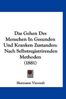 Das Gehen Des Menschen In Gesunden Und Kranken Zustanden: Nach Selbstregistrirenden Methoden (1881) 1172126216 Book Cover