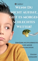 Wenn Du nicht aufisst, gibt es morgen schlechtes Wetter!: Ernährungswahrheiten und meine Geschichten. 3347109945 Book Cover
