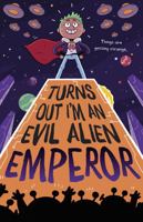 Turns Out I'm An Evil Alien Emperor (Turns Out I'm An Alien) 184886650X Book Cover