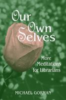 Our Own Selves: More Meditations for Librarians 0838908969 Book Cover