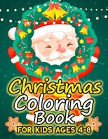 Christmas Coloring Book for Kids Ages 4-8: Over 50 Christmas Illustration with Santa Claus, Snowman, Gifts for Kids Boys Girls 1698393962 Book Cover
