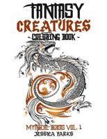 Fantasy Creatures Coloring Book: A Magnificent Collection Of Extraordinary Mythical Fantasy Creatures For Inspiration And Relaxation 1987584562 Book Cover