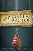 The Master Attractor: The Law of Attraction in the Holy Bible and Beyond 1614485259 Book Cover