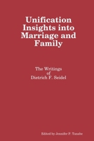 Unification Insights Into Marriage and Family: The Writings of Dietrich F. Seidel 1365592340 Book Cover