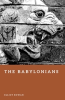 The Babylonians: Empire, Law, and Civilization in the Ancient World (Forgotten Civilizations) B0GTLBVBWZ Book Cover