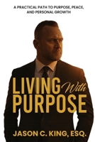 Living With Purpose: A Practical Path to Purpose, Peace and Personal Growth B0FLK6HSSK Book Cover