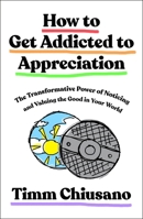 How to Get Addicted to Appreciation 1250476976 Book Cover