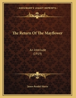 The Return of the Mayflower, an Interlude (Classic Reprint) 1167164822 Book Cover