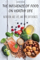 The Influence of Food on Healthy Life: Nutrition, Age, Life, and Time Differences 1801186367 Book Cover