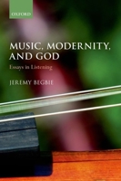 Music, Modernity, and God: Essays in Listening 0199292442 Book Cover