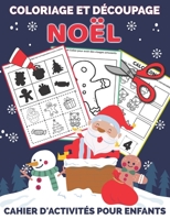 Coloriage Et Découpage Noël - Cahier d'activités pour enfants: Apprendre À Découper Pour Enfants en Coloriant | Joli cadeau de noel pour garçons et filles B08LN5KSGW Book Cover