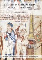 Ironwork in Medieval Britain: An Archaeological Study: V. 31: An Archaeological Study 1907975454 Book Cover