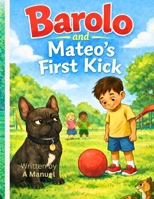 Barolo and Mateo's First Kick (Barolo Saves the Day) B0GVFFWB67 Book Cover