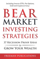 Bear Market Investing Strategies: 37 Recession-Proof Ideas to Grow Your Wealth - Including Inverse ETFs, Put Options, Gold & Cryptocurrency 1838267328 Book Cover