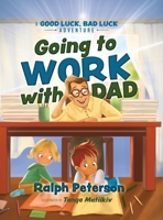 Going to Work with Dad: A Good Luck, Bad Luck Adventure B0FD7DHXPC Book Cover