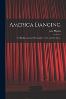 America Dancing; the Background and Personalities of the Modern Dance 1014824451 Book Cover