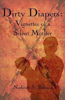 Dirty Diapers: Vignettes of a Silent Mother 1456083384 Book Cover