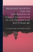 Measures Adopted for the Suppression of Female Infanticide in the Province of Kattywar, &c 1019110074 Book Cover