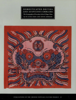 Domesticated Deities & Auspicious Emblems: The Inconography of Everyday Life in Village China : Popular Prints & Papercuts from the Collection of Po (Publications ... of the Chinese Popular Culture Pr 0962432717 Book Cover