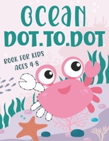 Ocean Dot To Dot Book For Kids Ages 4-8: Challenging and Fun Dot to Dot for Preschool, Elementary School, Toddlers, Boys and Girl With Ocean Themes. B09T22JZT7 Book Cover