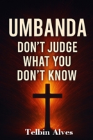 Umbanda: Don’t Judge What You Don’t Know B0F4R9LV4X Book Cover
