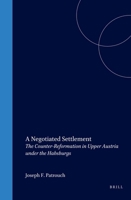 A Negotiated Settlement: The Counter-Reformation in Upper Austria Under the Habsburgs (Studies in Central European Histories) 0391040995 Book Cover