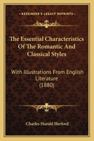 The Essential Characteristics Of The Romantic And Classical Styles: With Illustrations From English Literature (1880) 3337008224 Book Cover