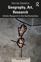 Geography, Art, Research: Artistic Research in the Geohumanities 0367558351 Book Cover