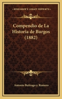Compendio De La Historia De Burgos (1882) 116005603X Book Cover