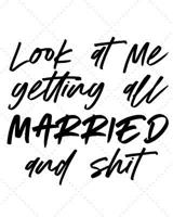 Look At Me Getting All Married and Shit: An Elegant and Trendy Wedding Planner for the Bride and the Wedding of Their Dreams 1074387600 Book Cover
