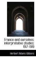 France and Ourselves; Interpretative Studies: 1917-1919 1164651145 Book Cover