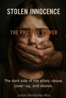 STOLEN INNOCENCE: THE PRICE OF POWER: The dark side of the elites: abuse, cover-ups and silence 8409781530 Book Cover