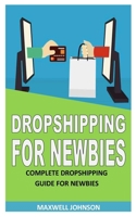 DROPSHIPPING FOR NEWBIES: Complete Dropshipping Guide for Newbies B09BY84XWG Book Cover
