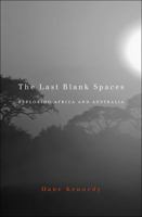 The Last Blank Spaces: Exploring Africa and Australia 0674048474 Book Cover