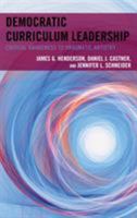 Democratic Curriculum Leadership: Critical Awareness to Pragmatic Artistry 1475837879 Book Cover