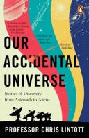 Our Accidental Universe: Stories of Discovery from Asteroids to Aliens 1804995916 Book Cover