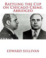 Rattling the Cup on Chicago Crime 1480132179 Book Cover