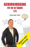 GEHIRNJOGGING - Fit in 18 Tagen 1/3: Beginn dein Training! 3347232941 Book Cover