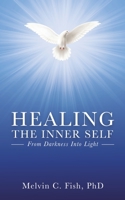 Healing the Inner Self: From Darkness Into Light 1639442057 Book Cover