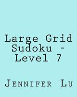 Large Grid Sudoku - Level 7: Easy to Read, Large Grid Sudoku Puzzles 1482022192 Book Cover