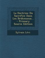 La Doctrine Du Sacrifice Dans Les Br�hmanas... 1015690386 Book Cover