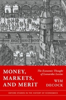 Money, Markets, and Merit: The Economic Thought of Leonardus Lessius (Oxford Studies in the History of Economics) 0197827314 Book Cover
