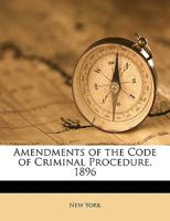 Amendments of the Code of Criminal Procedure, 1896 1359317600 Book Cover