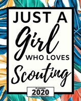 Just A Girl Who Loves Scouting: 2020 Planner For Scouts, 1-Year Daily, Weekly And Monthly Organizer With Calendar, Great Gift Idea For Scouts (8" x 10") 167075023X Book Cover