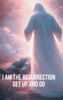 I Am the Resurrection Get Up and Go B0GVVNC1MB Book Cover