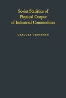 Soviet Statistics of Physical Output of Industrial Commodities: Their Compilation and Quality (National Bureau of Economic Research, No. 69) 0313246238 Book Cover