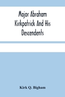 Major Abraham Kirkpatrick And His Descendents 9354480640 Book Cover