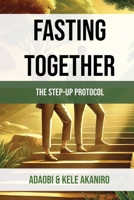 Fasting Together(TM): The Step-Up Protocol(TM) B0FS41SY5N Book Cover